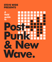 A Field Guide to Post-Punk & New Wave by Steve Wide