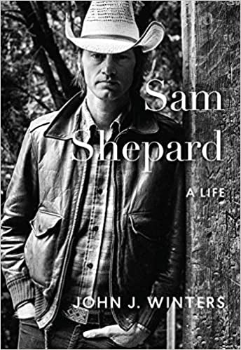 Sam Shepard: A Life by John J. Winters