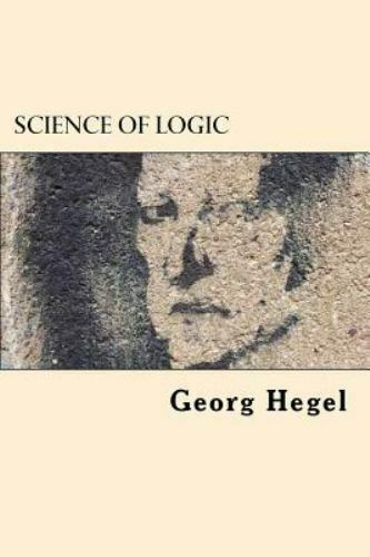 Science of Logic by Georg Hegel