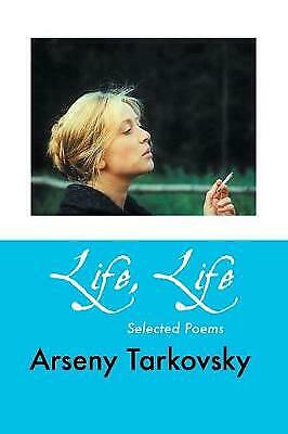 Life, Life: Selected Poems by Arseny Tarkovksy